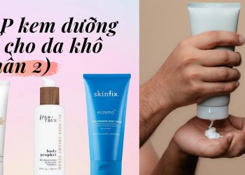 TOP 20 kem dưỡng thể tốt nhất cho da khô trong năm 2022 (Phần 2)