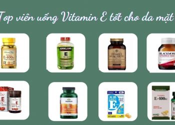 TOP 10 viên uống Vitamin E tốt cho da mặt, bạn đã thử chưa?