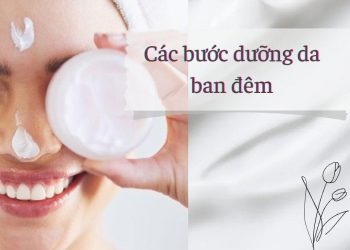 Các bước dưỡng da ban đêm khoa học, lưu ngay để da luôn xinh đẹp, khỏe mạnh