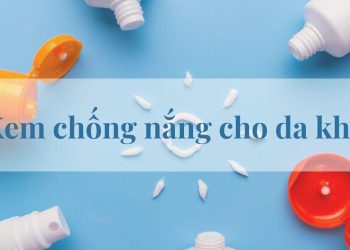 Review 10 kem chống nắng cho da khô chất lượng có giá bình dân