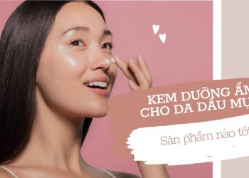 Điểm danh 10 kem dưỡng ẩm cho da dầu mụn phổ biến nhất hiện nay