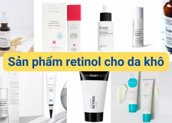 Top 10 sản phẩm chứa retinol dành cho da khô