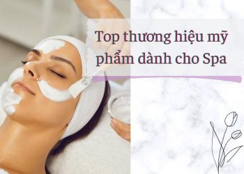 Top 8 thương hiệu mỹ phẩm dành cho spa uy tín