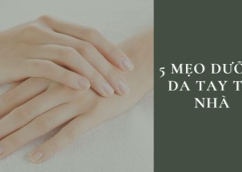 5 mẹo dưỡng da tay tại nhà – lưu ngày để da luôn mềm mại hồng hào