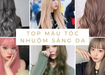 Top 7 màu tóc nhuộm sáng da nhất định bạn phải biết