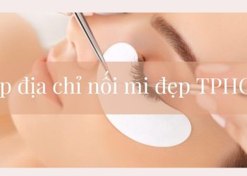 Top 8 địa chỉ nối mi đẹp TPHCM – nối mi chuyên nghiệp và an toàn