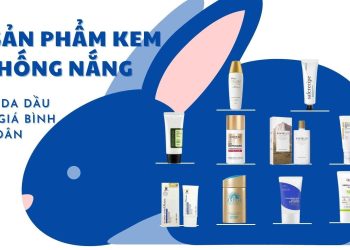 Top 10 kem chống nắng cho da dầu mụn giá bình dân