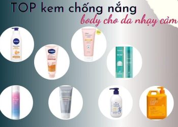 TOP 8 kem chống nắng body cho da nhạy cảm, bảo vệ da, không gây kích ứng