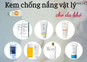 Top 7 kem chống nắng vật lý cho da khô: bảo vệ tốt, lành tính, dưỡng ẩm sâu