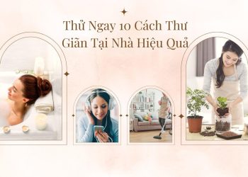 Thử ngay 10 cách thư giãn tại nhà cực kì đơn giản mà hiệu quả cực cao