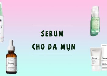 Top 10 serum trị mụn tốt, hiệu quả đã được đánh giá giúp giảm thiểu mụn rõ ràng
